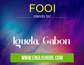 FOOI means Iguela, Gabon FOOI