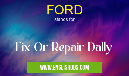 FORD means Fix Or Repair Dally FORD