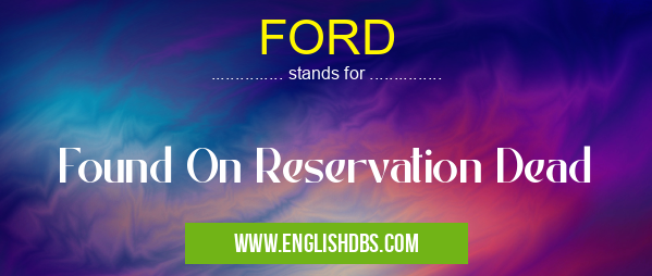 FORD means Found On Reservation Dead FORD