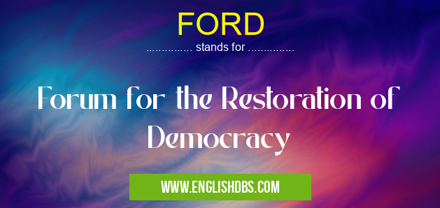 FORD means Forum for the Restoration of Democracy FORD