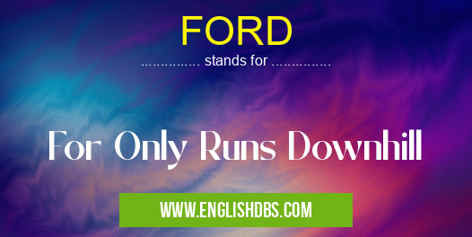 FORD means For Only Runs Downhill FORD