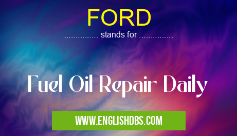 FORD means Fuel Oil Repair Daily FORD