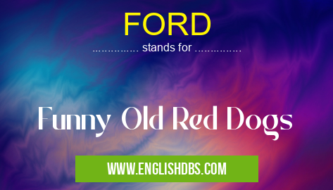FORD means Funny Old Red Dogs FORD