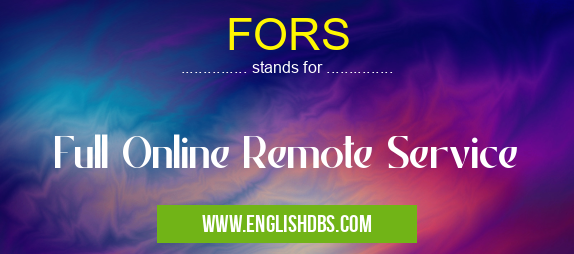 FORS means Full Online Remote Service FORS