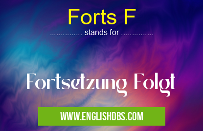 Forts F means Fortsetzung Folgt Forts F