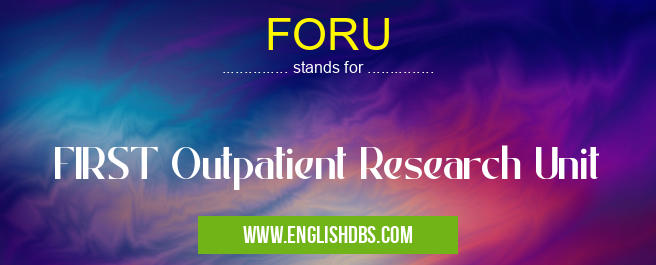 FORU means FIRST Outpatient Research Unit FORU