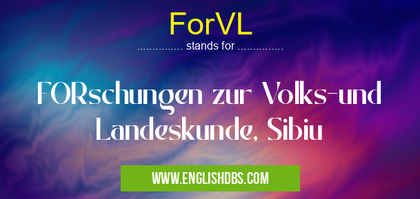 ForVL means FORschungen zur Volks-und Landeskunde, Sibiu ForVL