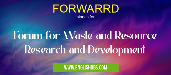FORWARRD means Forum for Waste and Resource Research and Development FORWARRD