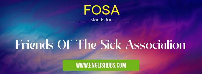 FOSA means Friends Of The Sick Association FOSA