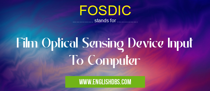 FOSDIC means Film Optical Sensing Device Input To Computer FOSDIC