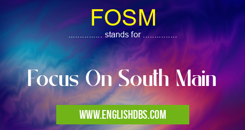 FOSM means Focus On South Main FOSM