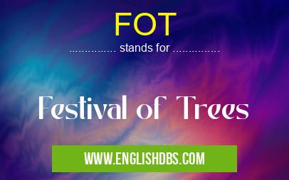 FOT means Festival of Trees FOT