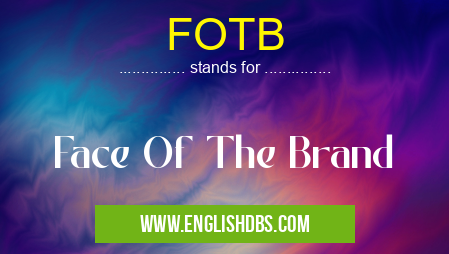 FOTB means Face Of The Brand FOTB