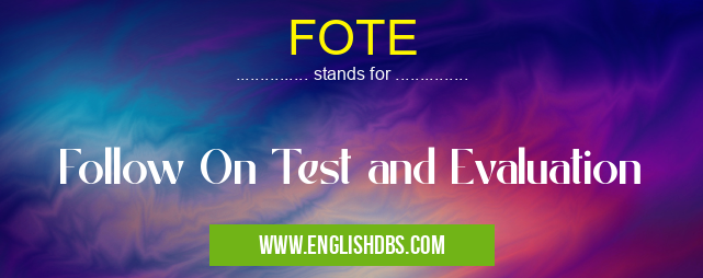FOTE means Follow On Test and Evaluation FOTE