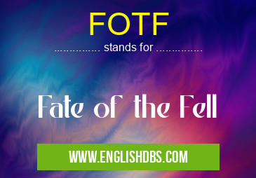 FOTF means Fate of the Fell FOTF
