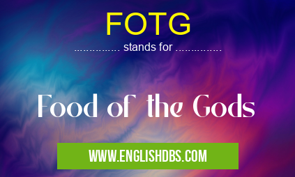 FOTG means Food of the Gods FOTG