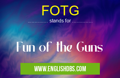 FOTG means Fun of the Guns FOTG