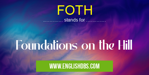 FOTH means Foundations on the Hill FOTH