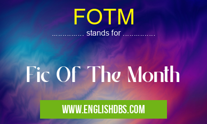 FOTM means Fic Of The Month FOTM