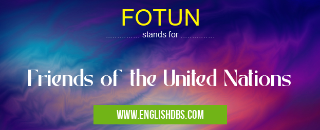 FOTUN means Friends of the United Nations FOTUN
