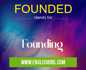 FOUNDED means Founding FOUNDED