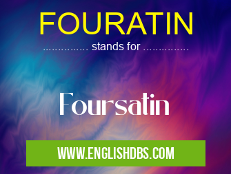 FOURATIN means Foursatin FOURATIN