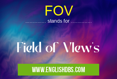 FOV means Field of VIew's FOV
