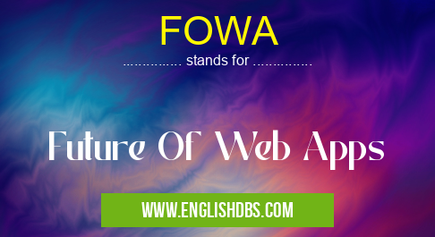 FOWA means Future Of Web Apps FOWA