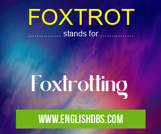 FOXTROT means Foxtrotting FOXTROT