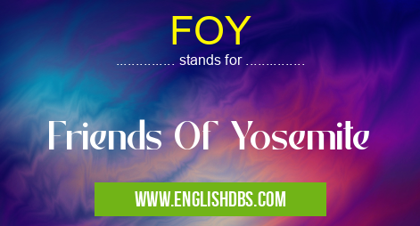FOY means Friends Of Yosemite FOY