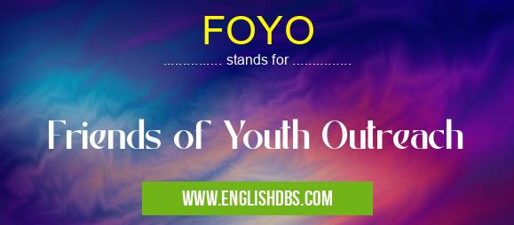 FOYO means Friends of Youth Outreach FOYO