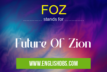 FOZ means Future Of Zion FOZ