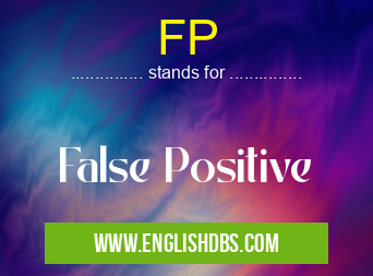 FP means False Positive FP