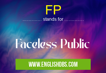 FP means Faceless Public FP