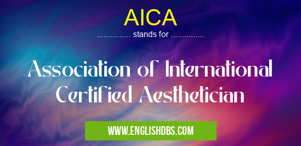 AICA means Association of International Certified Aesthetician AICA