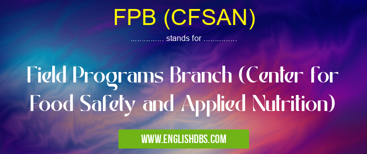 FPB (CFSAN) means Field Programs Branch (Center for Food Safety and Applied Nutrition) FPB (CFSAN)