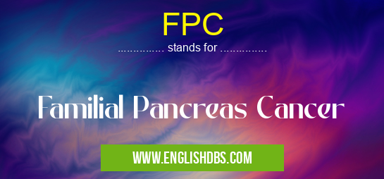 FPC means Familial Pancreas Cancer FPC