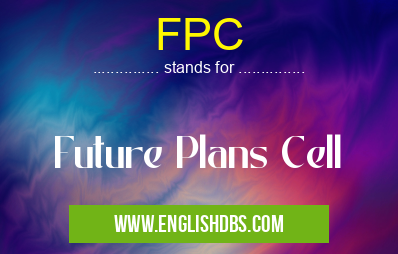 FPC means Future Plans Cell FPC