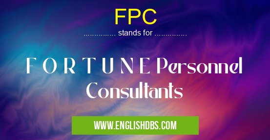FPC means F O R T U N E Personnel Consultants FPC