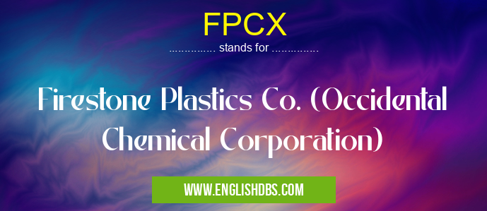 FPCX means Firestone Plastics Co. (Occidental Chemical Corporation) FPCX