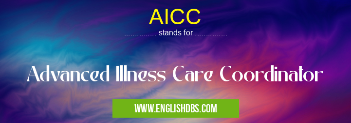 AICC means Advanced Illness Care Coordinator AICC