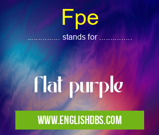 Fpe means flat purple Fpe