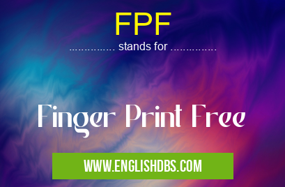 FPF means Finger Print Free FPF