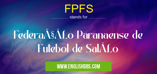 FPFS means Federação Paranaense de Futebol de Salão FPFS