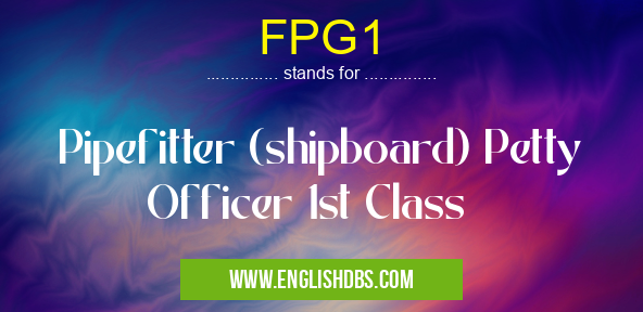 FPG1 means Pipefitter (shipboard) Petty Officer 1st Class FPG1