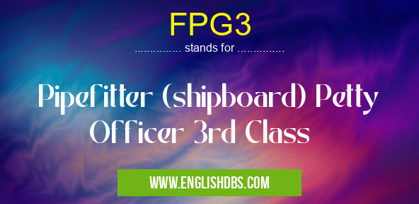 FPG3 means Pipefitter (shipboard) Petty Officer 3rd Class FPG3