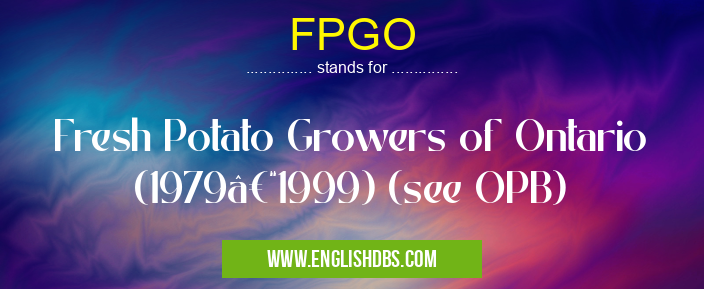 FPGO means Fresh Potato Growers of Ontario (1979–1999) (see OPB) FPGO