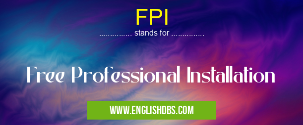 FPI means Free Professional Installation FPI