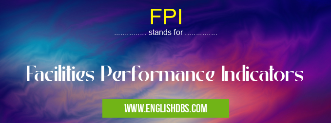 FPI means Facilities Performance Indicators FPI
