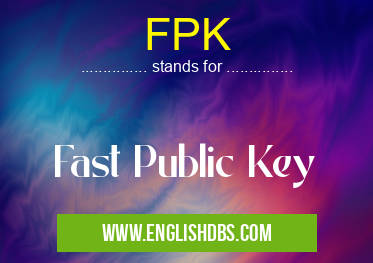FPK means Fast Public Key FPK